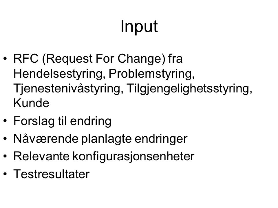 Input RFC (Request For Change) fra Hendelsestyring, Problemstyring, Tjenestenivåstyring, Tilgjengelighetsstyring, Kunde.