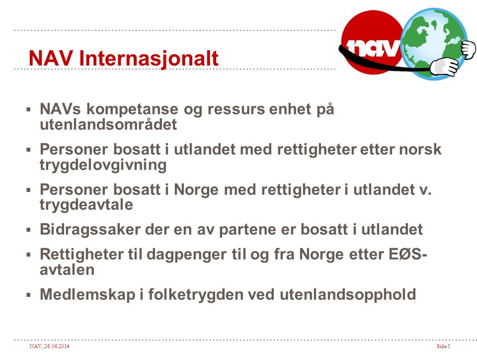 NAV Internasjonalt NAVs kompetanse og ressurs enhet på utenlandsområdet. Personer bosatt i utlandet med rettigheter etter norsk trygdelovgivning.