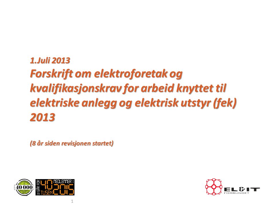 1.Juli 2013 Forskrift om elektroforetak og kvalifikasjonskrav for arbeid knyttet til elektriske anlegg og elektrisk utstyr (fek)