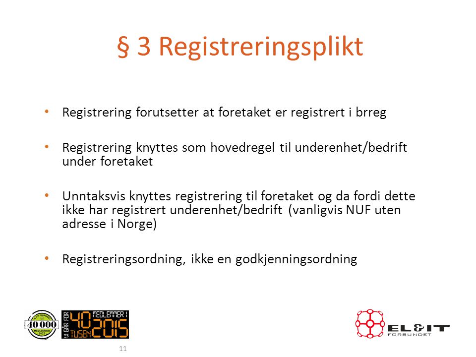 § 3 Registreringsplikt Registrering forutsetter at foretaket er registrert i brreg.