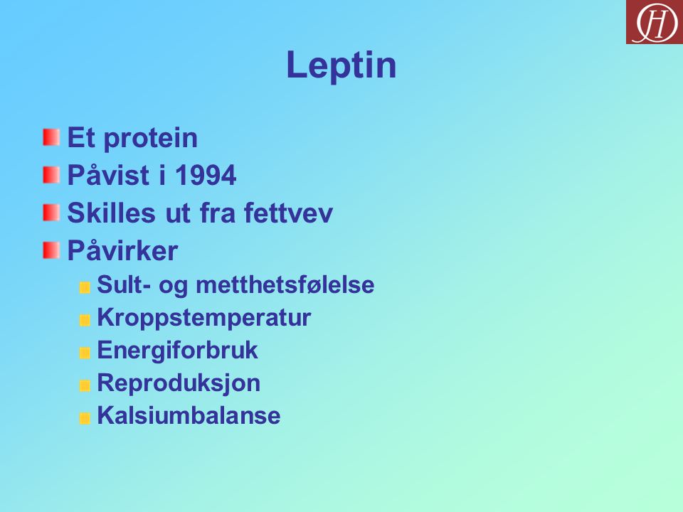 Leptin Et protein Påvist i 1994 Skilles ut fra fettvev Påvirker