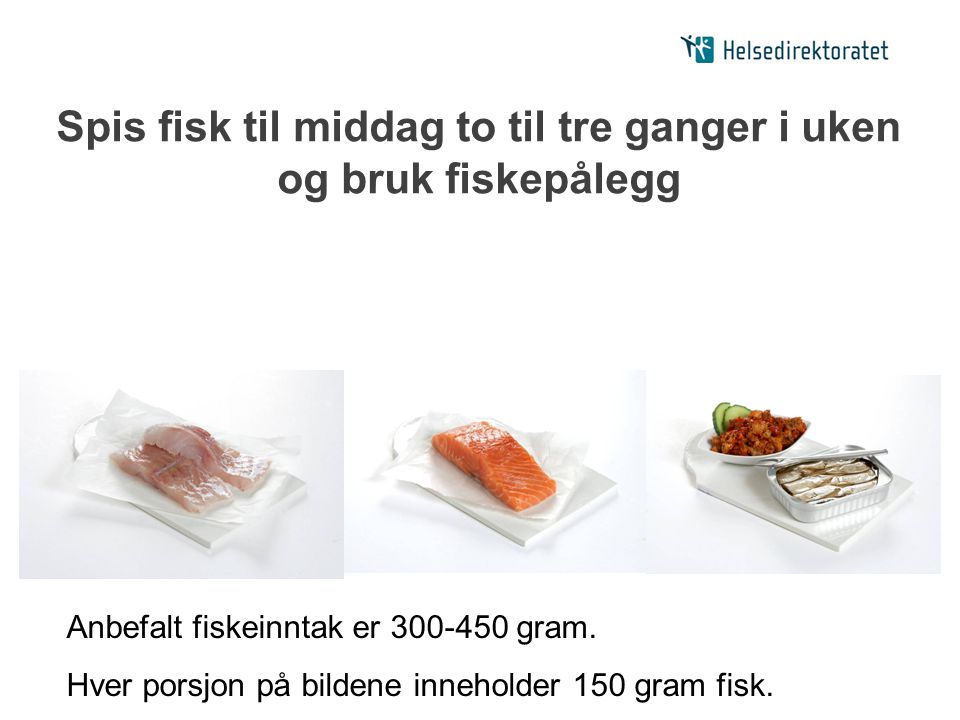Spis fisk til middag to til tre ganger i uken og bruk fiskepålegg