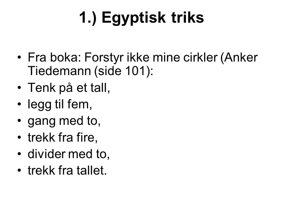 1.) Egyptisk triks Fra boka: Forstyr ikke mine cirkler (Anker Tiedemann (side 101): Tenk på et tall,