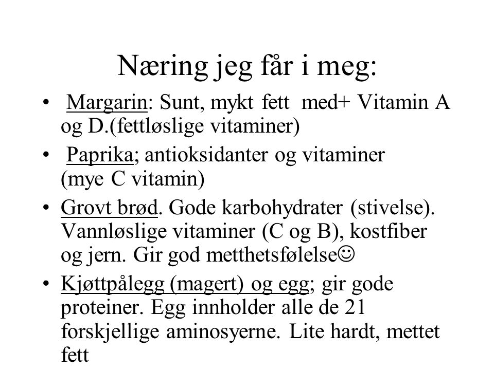 Næring jeg får i meg: Margarin: Sunt, mykt fett med+ Vitamin A og D.(fettløslige vitaminer)