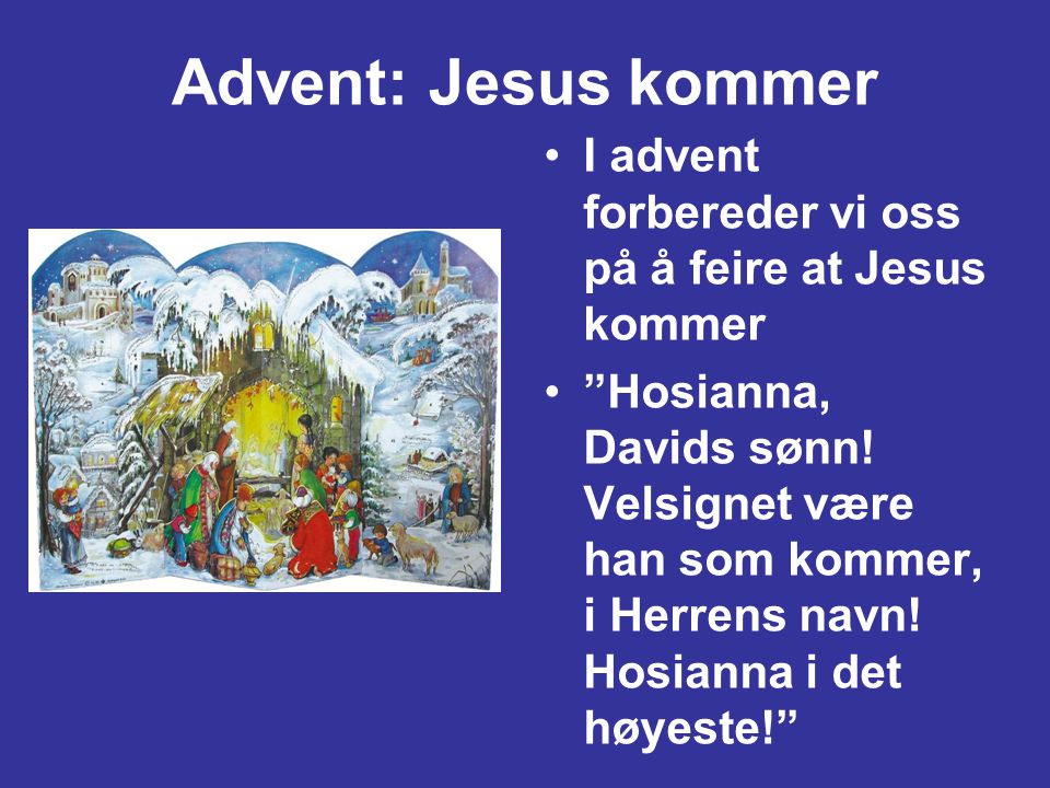 Advent: Jesus kommer I advent forbereder vi oss på å feire at Jesus kommer.