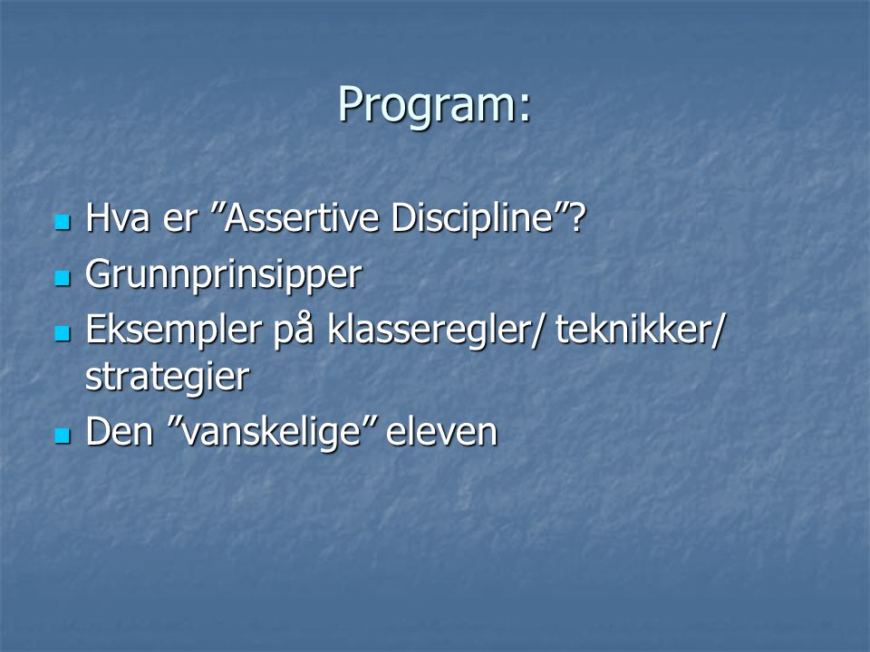 Program: Hva er Assertive Discipline Grunnprinsipper