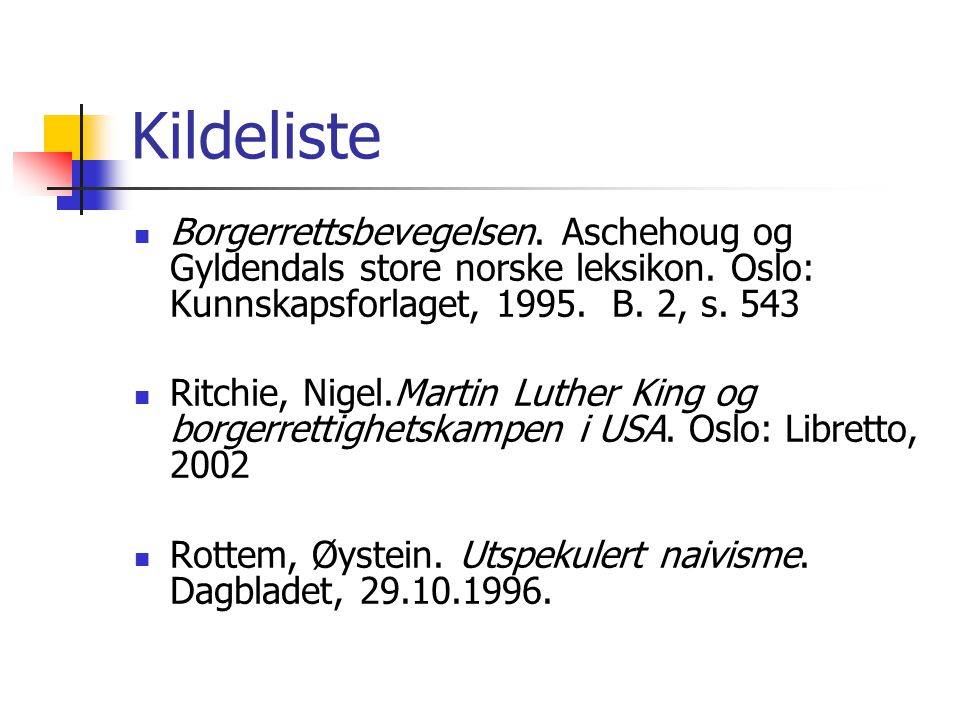 Kildeliste Borgerrettsbevegelsen. Aschehoug og Gyldendals store norske leksikon. Oslo: Kunnskapsforlaget, B. 2, s