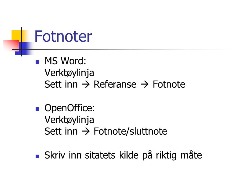 Fotnoter MS Word: Verktøylinja Sett inn  Referanse  Fotnote