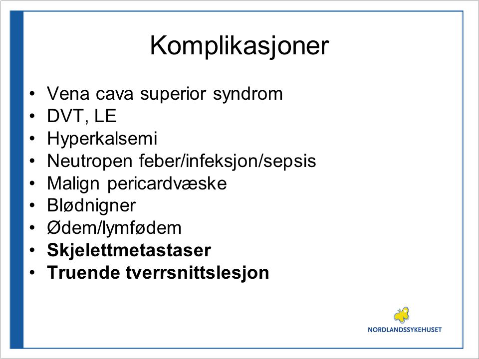 Komplikasjoner Vena cava superior syndrom DVT, LE Hyperkalsemi