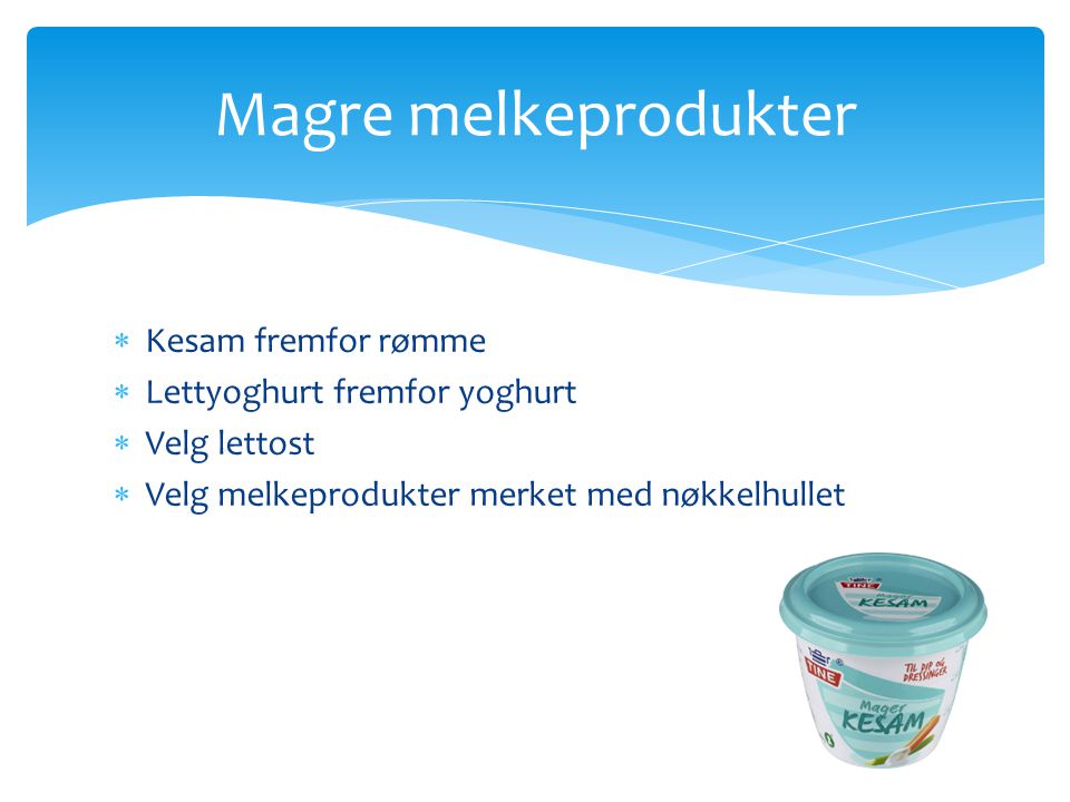 Magre melkeprodukter Kesam fremfor rømme Lettyoghurt fremfor yoghurt