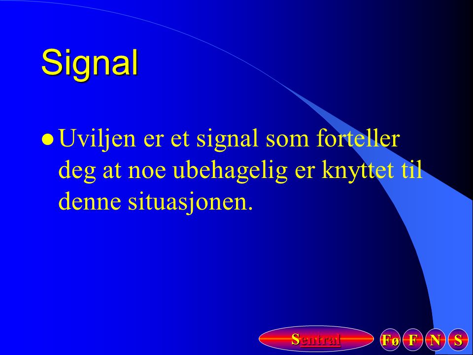 Signal Uviljen er et signal som forteller deg at noe ubehagelig er knyttet til denne situasjonen.