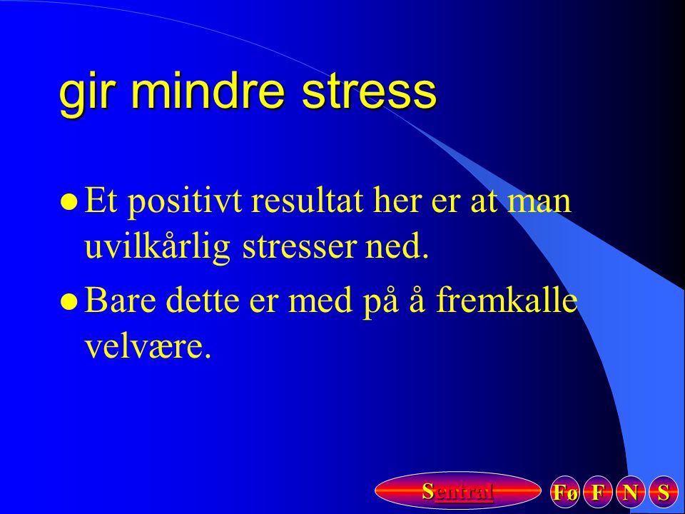 gir mindre stress Et positivt resultat her er at man uvilkårlig stresser ned.