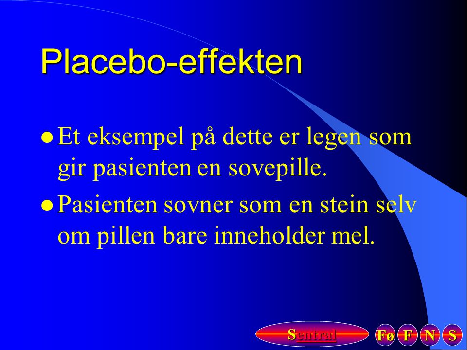 Placebo-effekten Et eksempel på dette er legen som gir pasienten en sovepille.