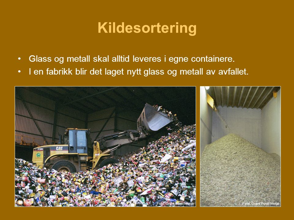 Kildesortering Glass og metall skal alltid leveres i egne containere.