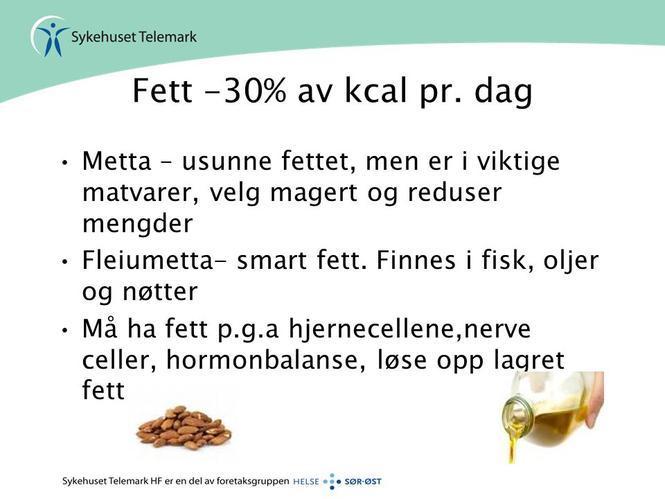 Fett -30% av kcal pr. dag Metta – usunne fettet, men er i viktige matvarer, velg magert og reduser mengder.