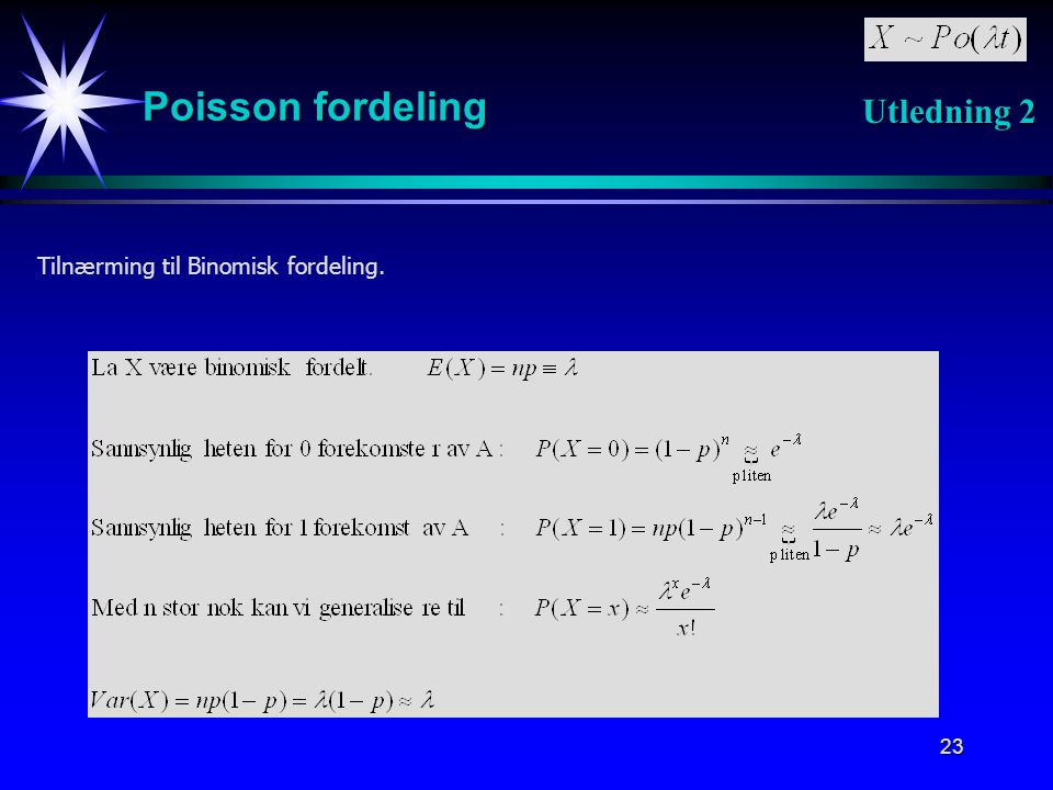 Poisson fordeling Utledning 2 Tilnærming til Binomisk fordeling.
