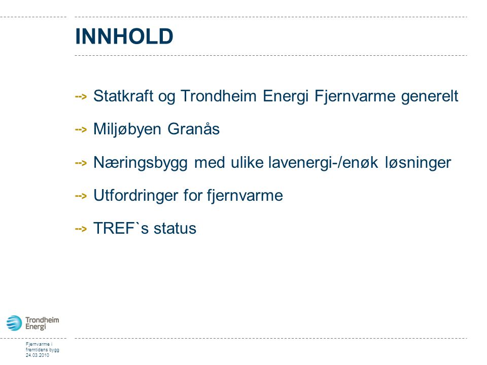 Innhold Statkraft og Trondheim Energi Fjernvarme generelt
