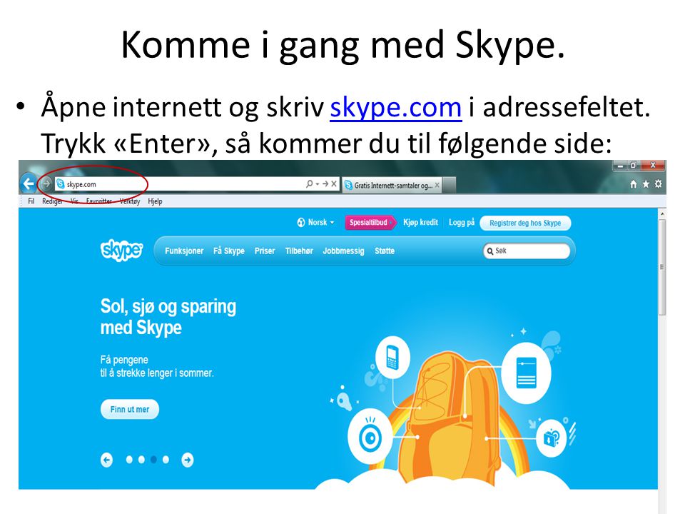 Komme i gang med Skype. Åpne internett og skriv skype.com i adressefeltet.