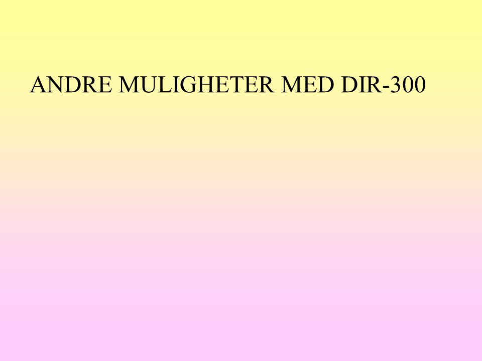 ANDRE MULIGHETER MED DIR-300