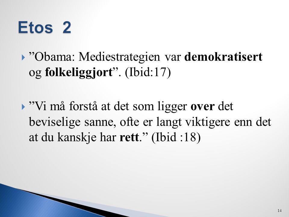 Etos 2 Obama: Mediestrategien var demokratisert og folkeliggjort . (Ibid:17)