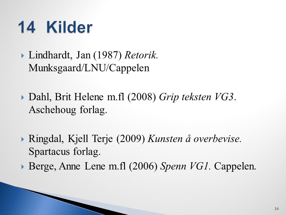 14 Kilder Lindhardt, Jan (1987) Retorik. Munksgaard/LNU/Cappelen