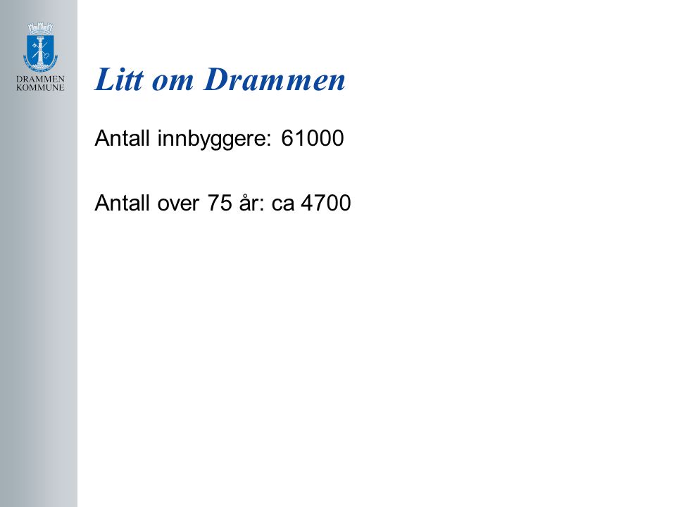 Litt om Drammen Antall innbyggere: Antall over 75 år: ca 4700