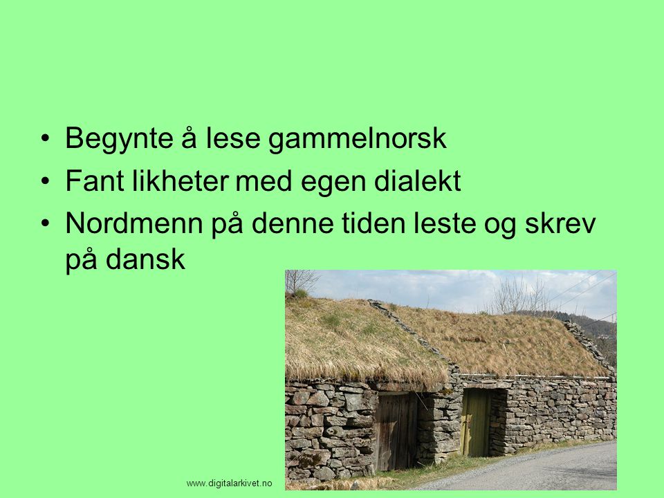 Begynte å lese gammelnorsk Fant likheter med egen dialekt