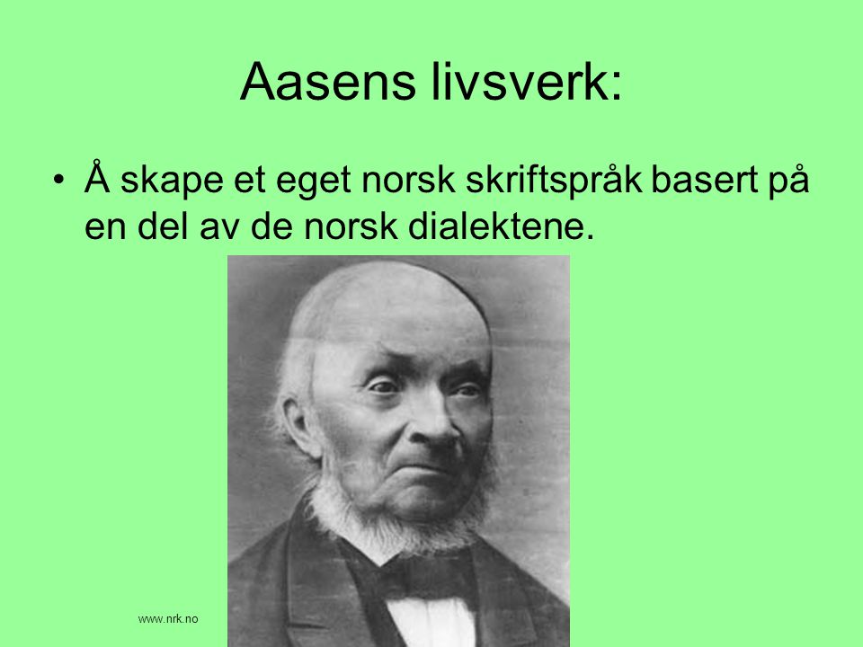Aasens livsverk: Å skape et eget norsk skriftspråk basert på en del av de norsk dialektene.