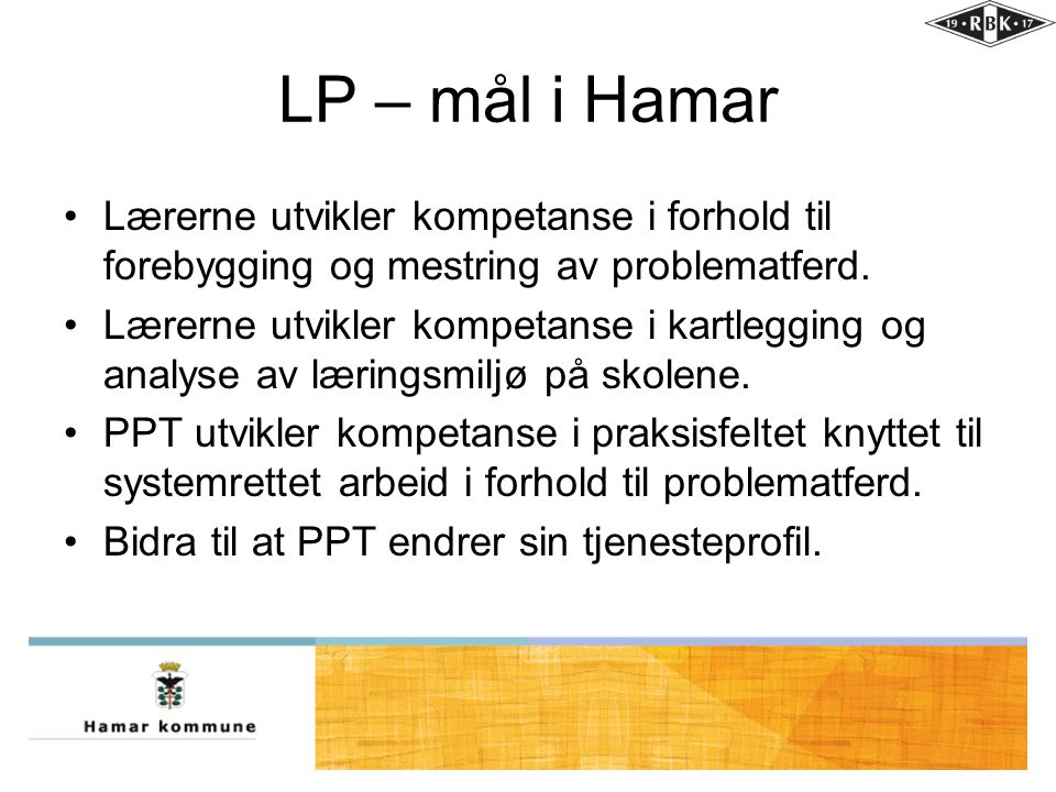 LP – mål i Hamar Lærerne utvikler kompetanse i forhold til forebygging og mestring av problematferd.