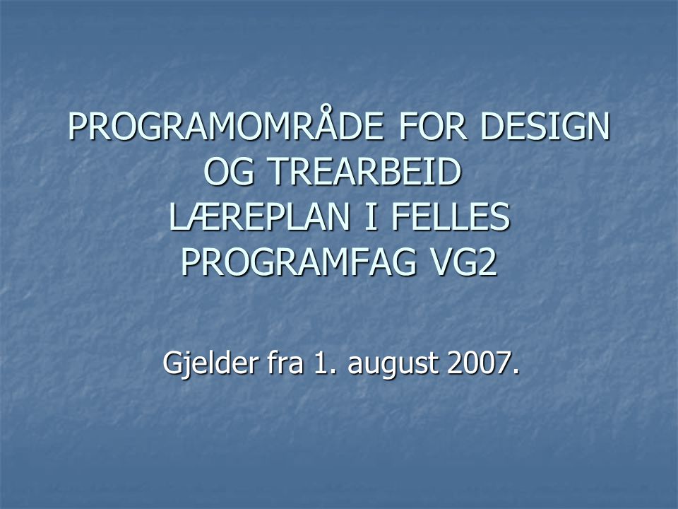 PROGRAMOMRÅDE FOR DESIGN OG TREARBEID LÆREPLAN I FELLES PROGRAMFAG VG2