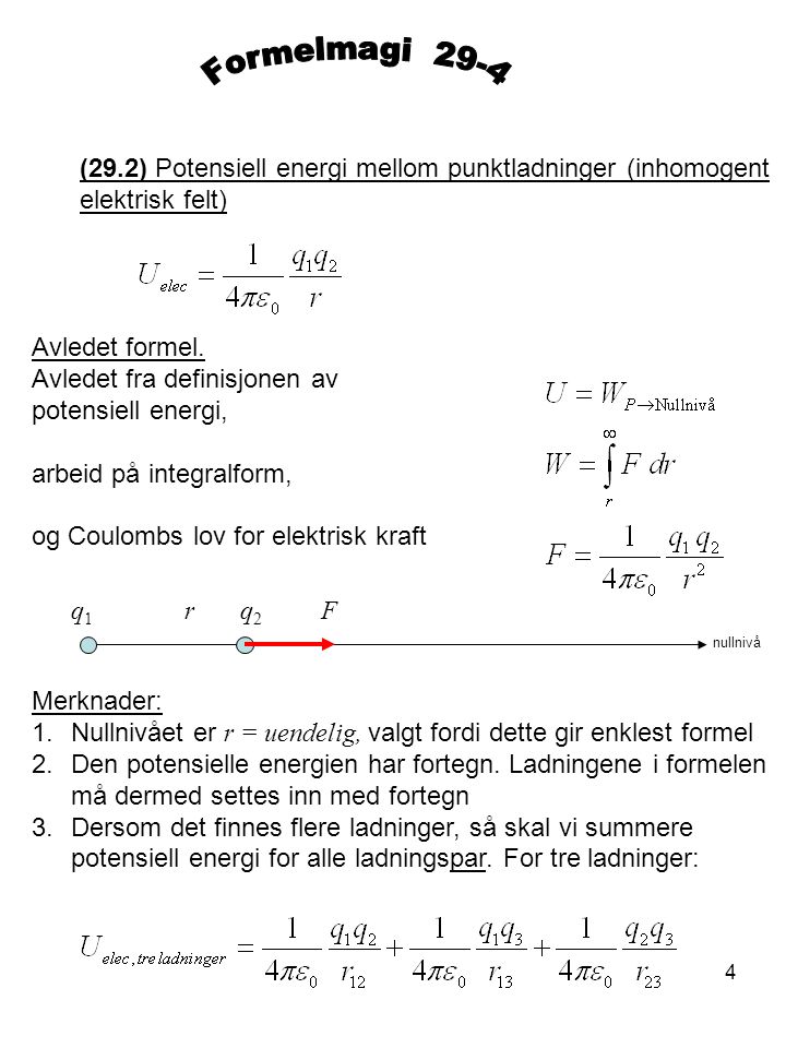 Formelmagi 29-4 (29.2) Potensiell energi mellom punktladninger (inhomogent elektrisk felt) Avledet formel.