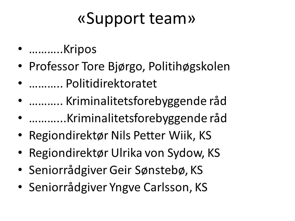 «Support team» ………..Kripos Professor Tore Bjørgo, Politihøgskolen
