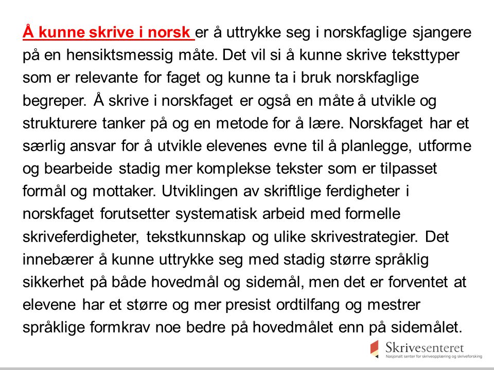 Å kunne skrive i norsk er å uttrykke seg i norskfaglige sjangere på en hensiktsmessig måte.