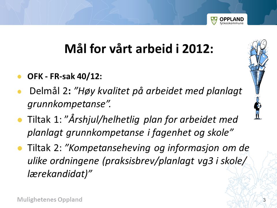 Mål for vårt arbeid i 2012: OFK - FR-sak 40/12: Delmål 2: Høy kvalitet på arbeidet med planlagt grunnkompetanse .