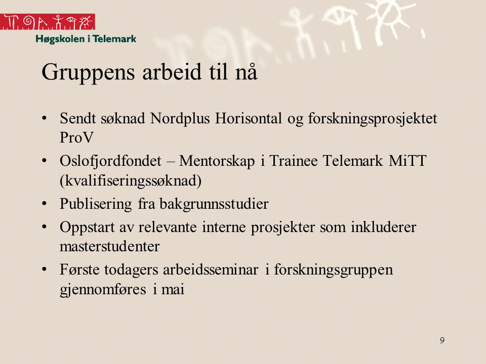 Gruppens arbeid til nå Sendt søknad Nordplus Horisontal og forskningsprosjektet ProV.