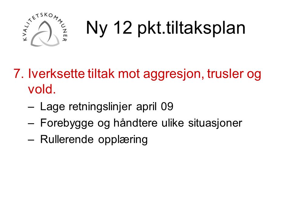 Ny 12 pkt.tiltaksplan 7. Iverksette tiltak mot aggresjon, trusler og vold. Lage retningslinjer april 09.