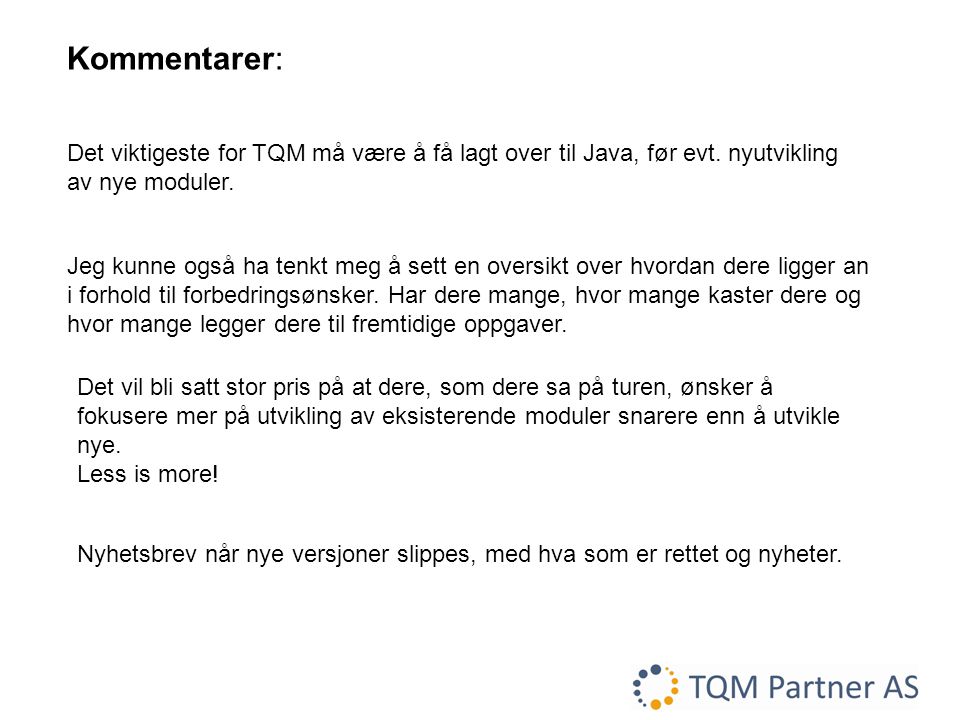 Kommentarer: Det viktigeste for TQM må være å få lagt over til Java, før evt. nyutvikling av nye moduler.