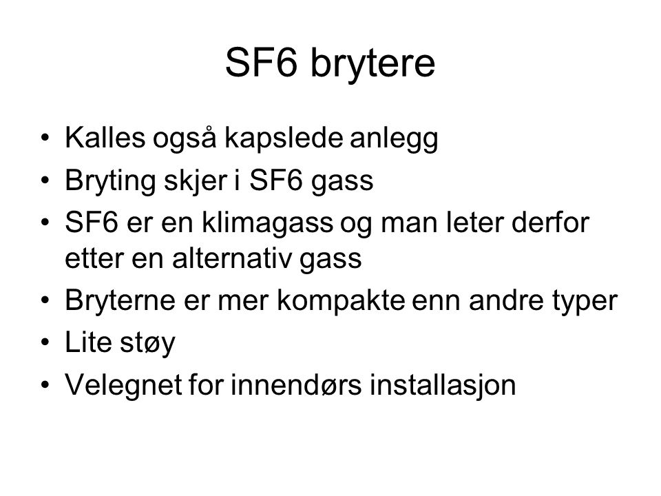 SF6 brytere Kalles også kapslede anlegg Bryting skjer i SF6 gass
