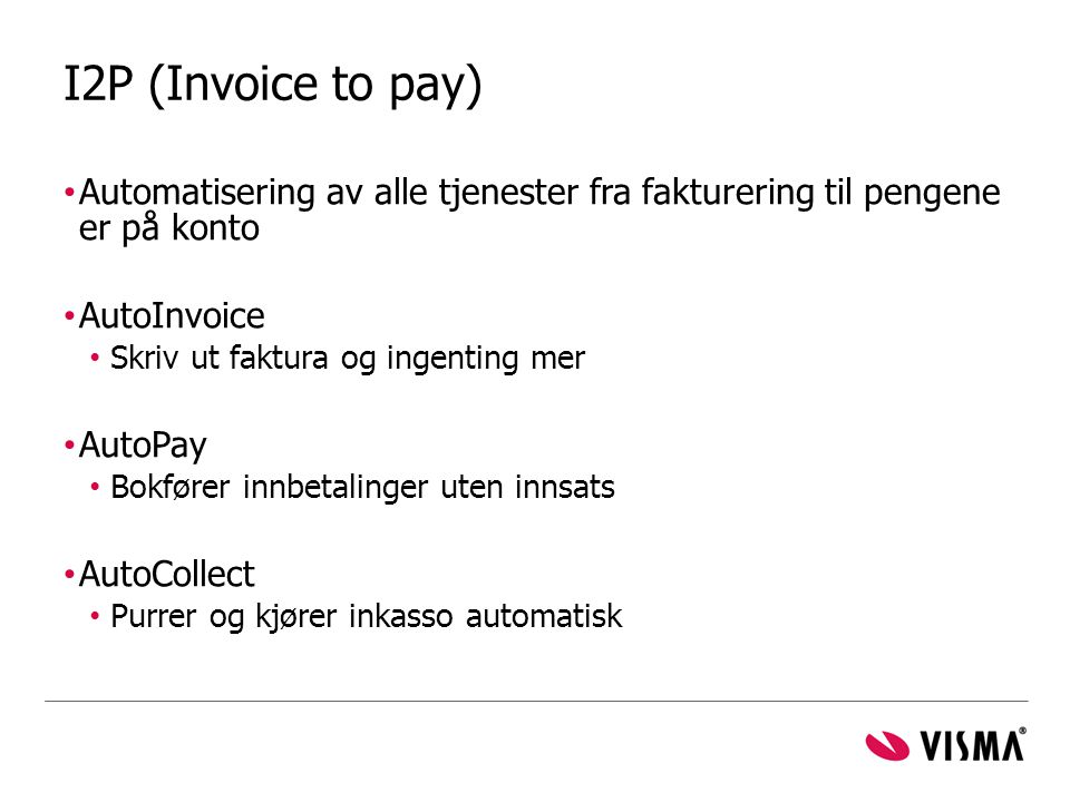 I2P (Invoice to pay) Automatisering av alle tjenester fra fakturering til pengene er på konto. AutoInvoice.