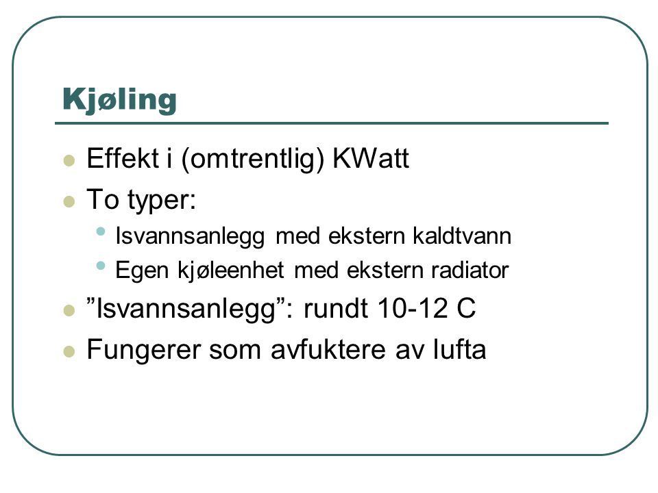 Kjøling Effekt i (omtrentlig) KWatt To typer: