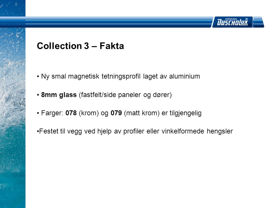 Collection 3 – Fakta Ny smal magnetisk tetningsprofil laget av aluminium. 8mm glass (fastfelt/side paneler og dører)