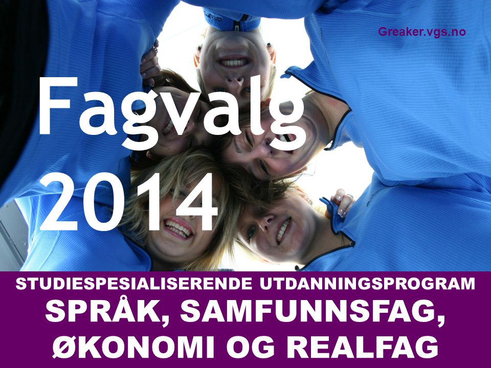 Fagvalg 2014 SPRÅK, SAMFUNNSFAG, ØKONOMI OG REALFAG