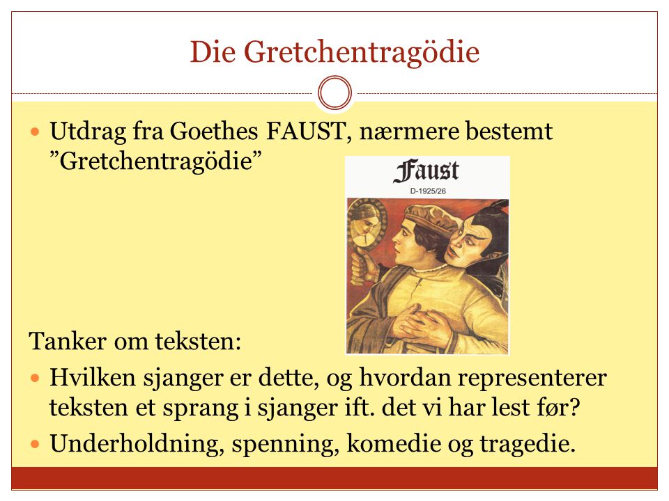 Die Gretchentragödie Utdrag fra Goethes FAUST, nærmere bestemt Gretchentragödie Tanker om teksten: