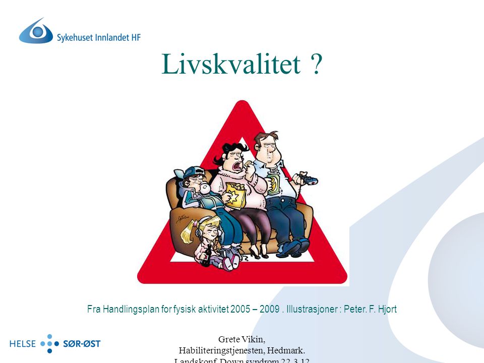 Livskvalitet Fra Handlingsplan for fysisk aktivitet 2005 – Illustrasjoner : Peter. F. Hjort.