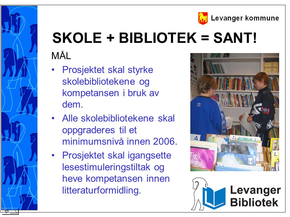SKOLE + BIBLIOTEK = SANT!