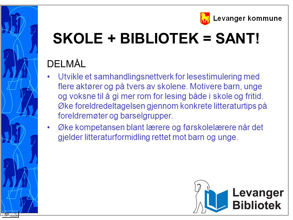 SKOLE + BIBLIOTEK = SANT!