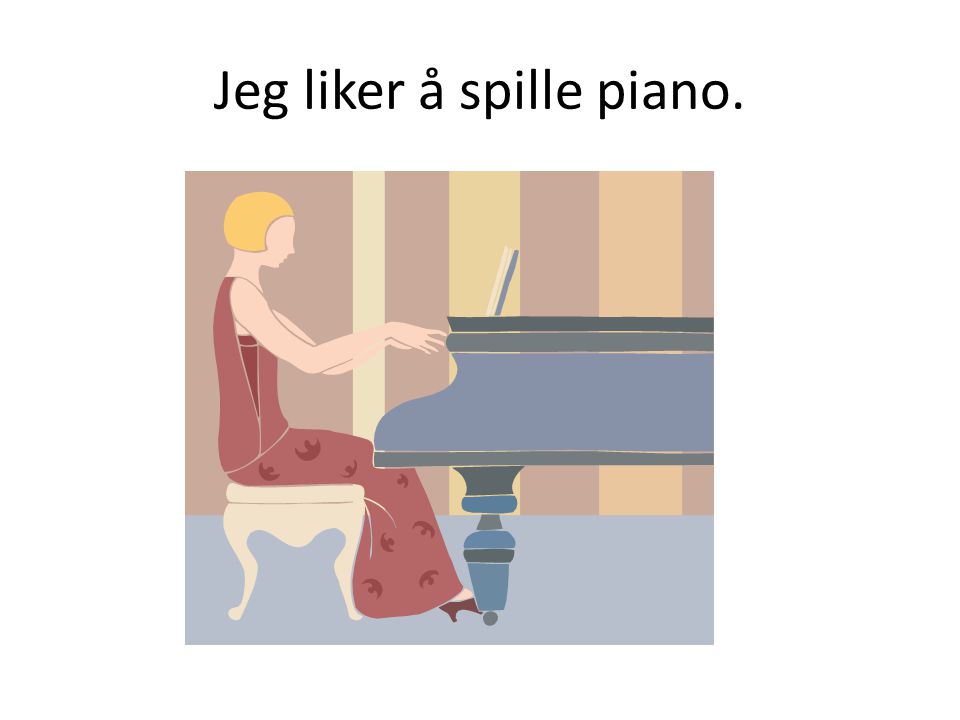 Jeg liker å spille piano.