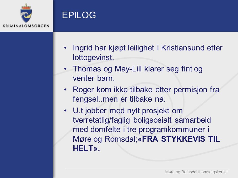 EPILOG Ingrid har kjøpt leilighet i Kristiansund etter lottogevinst.