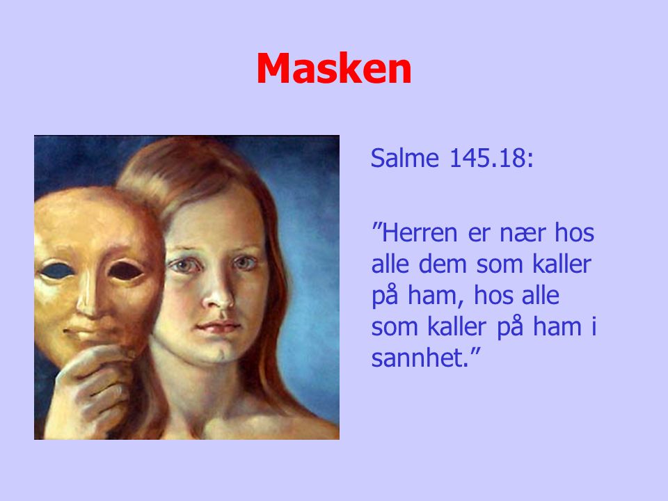 Masken Salme : Herren er nær hos alle dem som kaller på ham, hos alle som kaller på ham i sannhet.