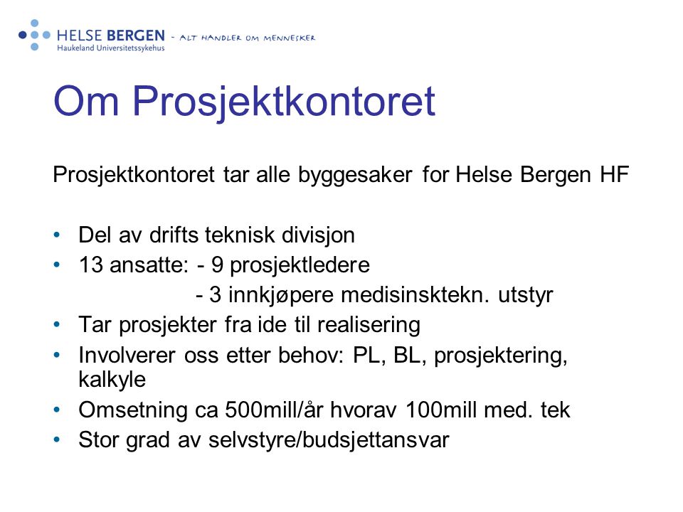 Om Prosjektkontoret Prosjektkontoret tar alle byggesaker for Helse Bergen HF. Del av drifts teknisk divisjon.